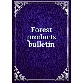 

Книга Forest products bulletin