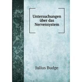 

Книга Untersuchungen über das Nervensystem. Julius Budge