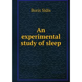 

Книга An experimental study of sleep. Boris Sidis