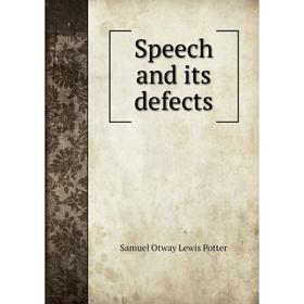 

Книга Speech and its defects. Samuel Otway Lewis Potter