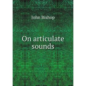 

Книга On articulate sounds