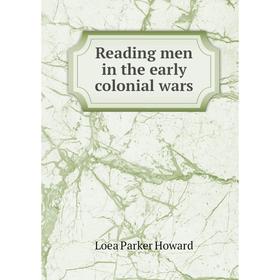 

Книга Reading men in the early colonial wars. Loea Parker Howard