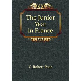 

Книга The Junior Year in France. C. Robert Pace
