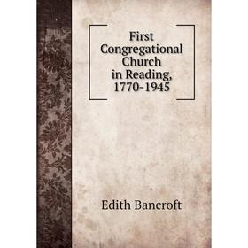 

Книга First Congregational Church in Reading, 1770-1945. Edith Bancroft