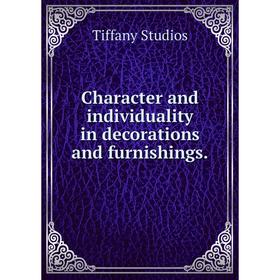

Книга Character and individuality in decorations and furnishings.. Tiffany Studios
