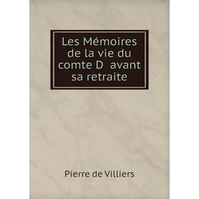 

Книга Les Mémoires de la vie du comte D avant sa retraite