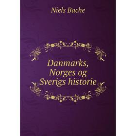 

Книга Danmarks, Norges og Sverigs historie. Niels Bache