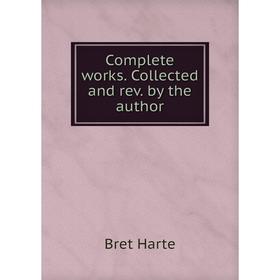 

Книга Complete works. Collected and rev. by the author. Bret Harte