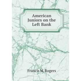 

Книга American Juniors on the Left Bank. Francis M. Rogers