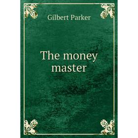 

Книга The money master. Parker Gilbert