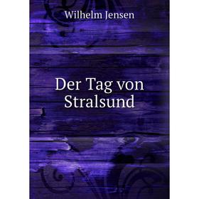 

Книга Der Tag von Stralsund. Wilhelm Jensen