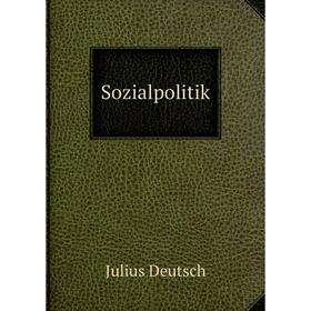 

Книга Sozialpolitik. Julius Deutsch