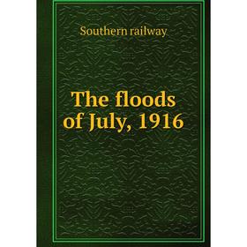 

Книга The floods of July, 1916. Southern railway