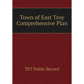 

Книга Town of East Troy Comprehensive Plan. TET Public Record