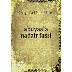 

Книга Abuyaala nadair fassi. Abuyaala Nadair Fassi