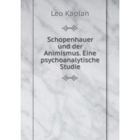 

Книга Schopenhauer und der Animismus. Eine psychoanalytische Studie. Leo Kaplan