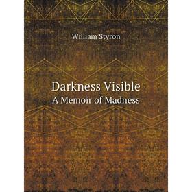 

Книга Darkness Visible. A Memoir of Madness. W. Styron