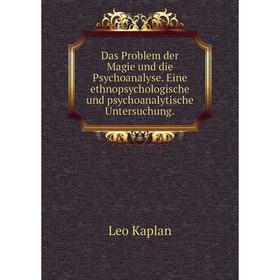 

Книга Das Problem der Magie und die Psychoanalyse. Eine ethnopsychologische und psychoanalytische Untersuchung.. Leo Kaplan