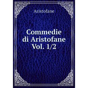 

Книга Commedie di Aristofane Vol. 1/2. Aristofane