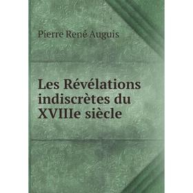 

Книга Les Révélations indiscrètes du XVIIIe siècle