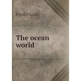 

Книга The ocean world. Figuier Louis