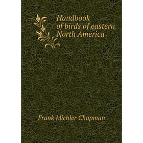 

Книга Handbook of birds of eastern North America. Frank Michler Chapman