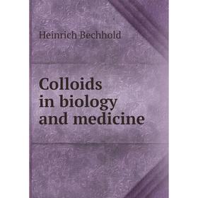 

Книга Colloids in biology and medicine. Heinrich Bechhold