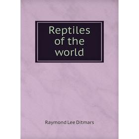 

Книга Reptiles of the world. Raymond Lee Ditmars