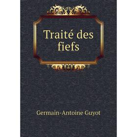 

Книга Traité des fiefs. Germain - Antoine Guyot