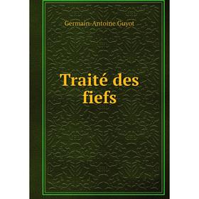 

Книга Traité des fiefs. Germain - Antoine Guyot
