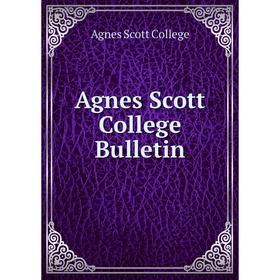 

Книга Agnes Scott College Bulletin. Agnes Scott College