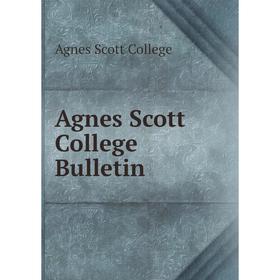 

Книга Agnes Scott College Bulletin. Agnes Scott College