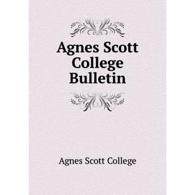 

Книга Agnes Scott College Bulletin. Agnes Scott College