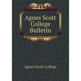 

Книга Agnes Scott College Bulletin. Agnes Scott College