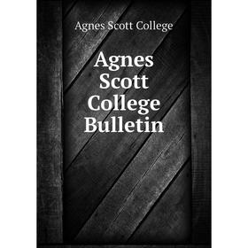 

Книга Agnes Scott College Bulletin. Agnes Scott College