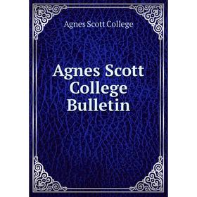 

Книга Agnes Scott College Bulletin. Agnes Scott College