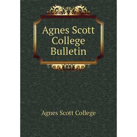 

Книга Agnes Scott College Bulletin. Agnes Scott College