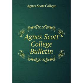 

Книга Agnes Scott College Bulletin. Agnes Scott College