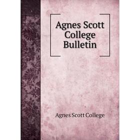 

Книга Agnes Scott College Bulletin. Agnes Scott College