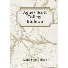 

Книга Agnes Scott College Bulletin. Agnes Scott College