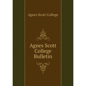 

Книга Agnes Scott College Bulletin. Agnes Scott College