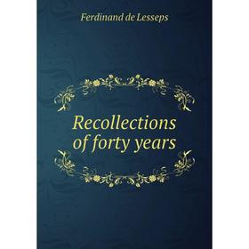 

Книга Recollections of forty years. Ferdinand de Lesseps