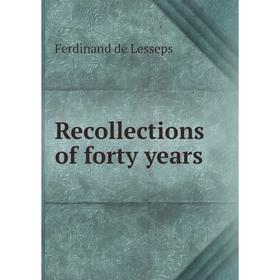 

Книга Recollections of forty years. Ferdinand de Lesseps