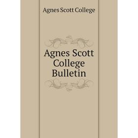 

Книга Agnes Scott College Bulletin. Agnes Scott College