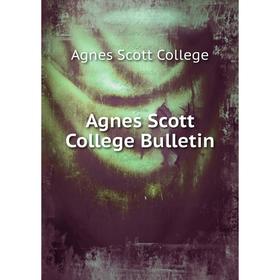 

Книга Agnes Scott College Bulletin. Agnes Scott College