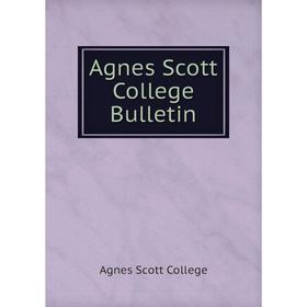 

Книга Agnes Scott College Bulletin. Agnes Scott College