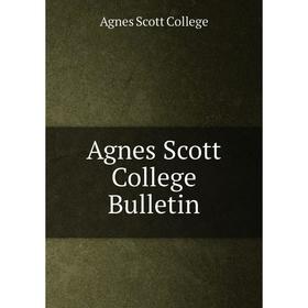 

Книга Agnes Scott College Bulletin. Agnes Scott College