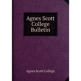 

Книга Agnes Scott College Bulletin. Agnes Scott College