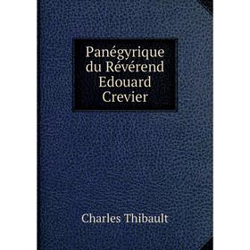

Книга Panégyrique du Révérend Edouard Crevier