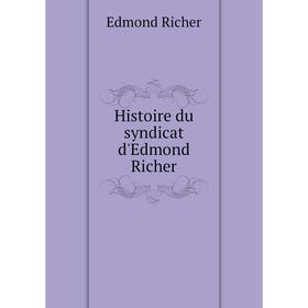 

Книга Histoire du syndicat d'Edmond Richer. Edmond Richer